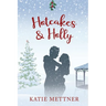 Hotcakes and Holly: A Small Town Michigan Christmas Romance
