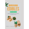 Marijuana Edibles Cookbook: Delicious Recipes for the Modern Cannabis Kitchen