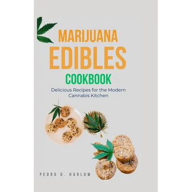 Marijuana Edibles Cookbook: Delicious Recipes for the Modern Cannabis Kitchen