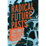 Radical Future Pasts: Untimely Political Theory