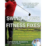 Swing Flaws and Fitness Fixes: Fix Your Swing by Putting Flexibility, Strength, and Stamina in Your Golf Bag