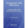 The German 1918 Offensives: A Case Study in the Operational Level of War
