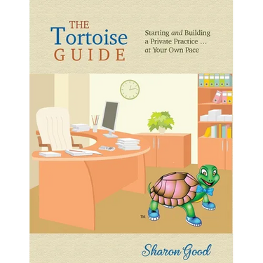 The Tortoise Guide: Starting and Building a Private Practice ... at Your Own Pace