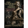 The Goddess That Failed: Feminism's Unending War against Men, Families, and Civilization Itself
