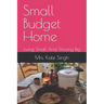 Small Budget Home: Living Small And Thriving Big