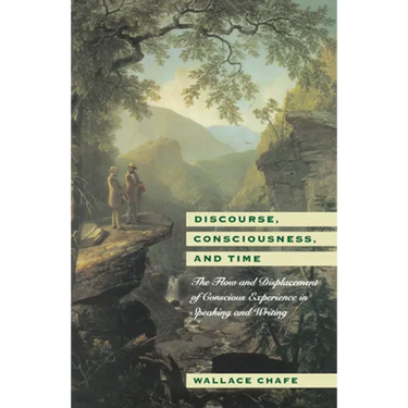 Discourse, Consciousness, and Time: The Flow and Displacement of Conscious Experience in Speaking and Writing