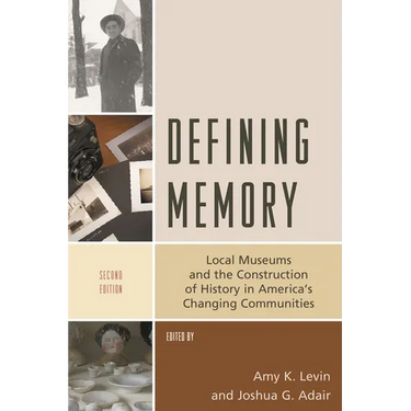 Defining Memory: Local Museums and the Construction of History in America's Changing Communities