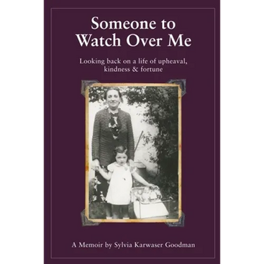Someone to Watch Over Me: A Holocaust Memoir Looking Back on a Life of Upheaval Kindness and Fortune