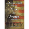 In Such a World: Mine to Avenge