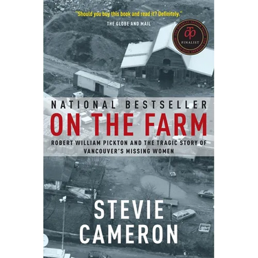 On the Farm: Robert William Pickton and the Tragic Story of Vancouver's Missing Women
