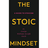 The Stoic Mindset: A Guide to Stoicism