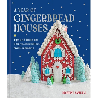 A Year of Gingerbread Houses: Tips and Tricks for Baking, Assembling, and Decorating