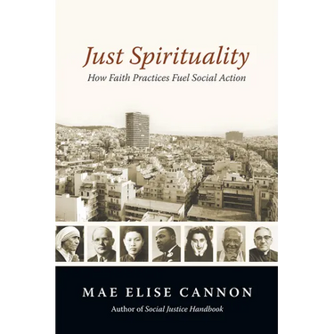 Just Spirituality: How Faith Practices Fuel Social Action