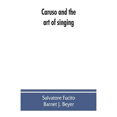 Caruso and the art of singing, including Caruso's vocal exercises and his practical advice to students and teachers of singing