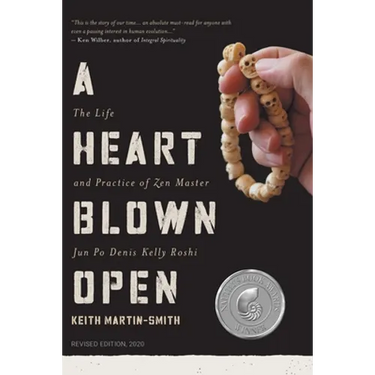 A Heart Blown Open: The Life and Practice of Junpo Denis Kelly Roshi (revised, 2020)