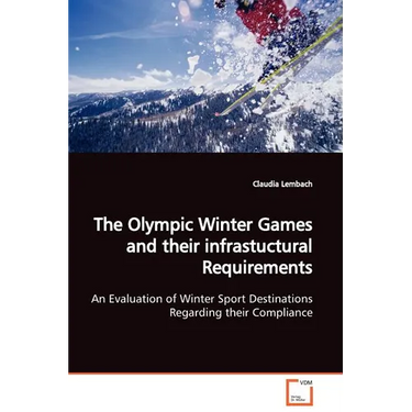 The Olympic Winter Games and their infrastuctural Requirements An Evaluation of Winter Sport Destinations Regarding their Compliance