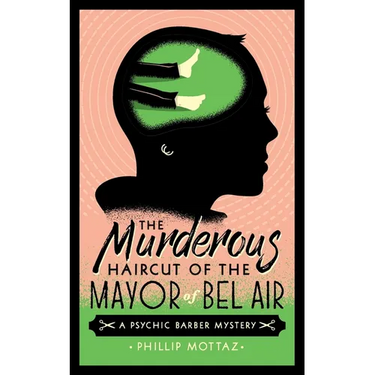 The Murderous Haircut of the Mayor of Bel Air: A Psychic Barber Mystery