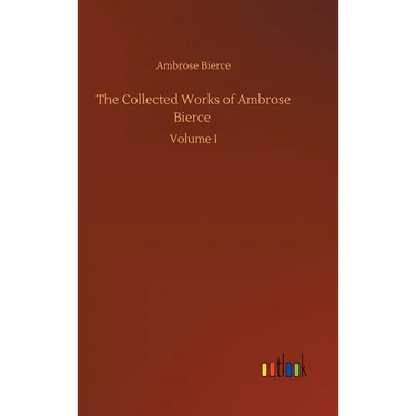 The Collected Works of Ambrose Bierce