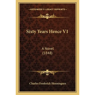 Sixty Years Hence V1: A Novel (1848)