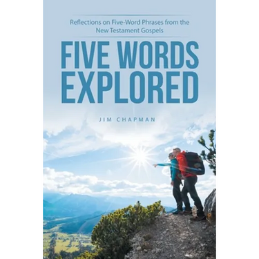 Five Words Explored: Reflections on Five-Word Phrases from the New Testament Gospels