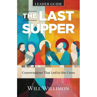 The Last Supper Leader Guide: Conversations That Led to the Cross