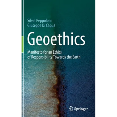 Geoethics: Manifesto for an Ethics of Responsibility Towards the Earth