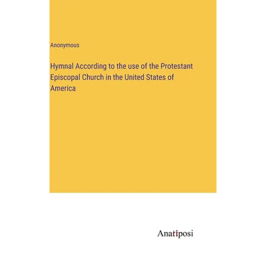 Hymnal According to the use of the Protestant Episcopal Church in the United States of America