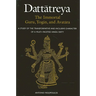 Dattātreya: The Immortal Guru, Yogin, and Avatāra: A Study of the Transformative and Inclusive Character of a Multi-faceted Hindu Deity