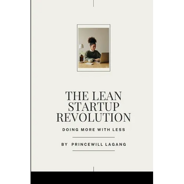 The Lean Startup Revolution: Doing More with Less