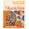 Stuzzichini: The Art of the Italian Snack