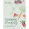 Cooking Mindfully: Make Food Your Ally with Sustainable, Low Waste Recipes for Every Season