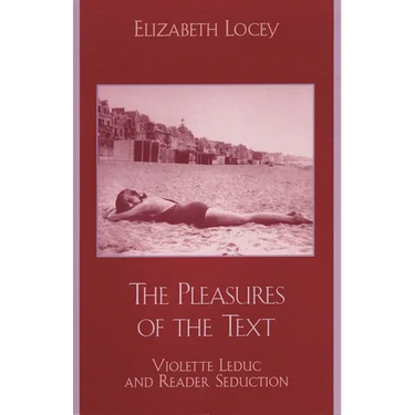 The Pleasures of the Text: Violette Leduc and Reader Seduction