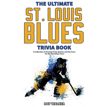 The Ultimate Saint Louis Blues Trivia Book: A Collection of Amazing Trivia Quizzes and Fun Facts for Die-Hard Blues Fans!