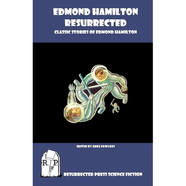 Edmond Hamilton Resurrected: Classic Stories of Edmond Hamilton