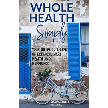 Whole Health Simply: Your Guide to a Life of Extraordinary Health and Happiness