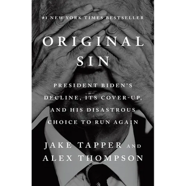 Original Sin: President Biden's Decline, Its Cover-Up, and His Disastrous Choice to Run Again