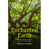 The Enchanted Earth: Embracing the Power of Nature to Discover the Wild in You (Connecting with Mother Nature, Outdoor Energy Healing)
