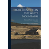 Bear-hunting in the White Mountains; or, Alaska and British Columbia Revisited ..