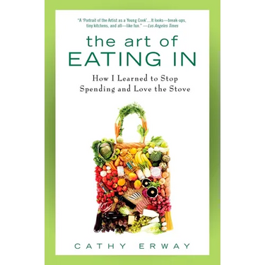 The Art of Eating In: How I Learned to Stop Spending and Love the Stove