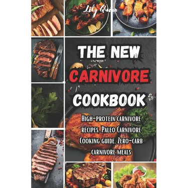 The New Carnivore Cookbook: High- protein carnivore recipes, Paleo carnivore cooking guide, zero-carb carnivore meals