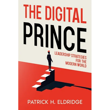 The Digital Prince: Leadership Strategies for the Modern World