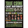 True Crime Case Histories - (Books 10, 11, & 12): 36 Disturbing Stories True Crime Stories