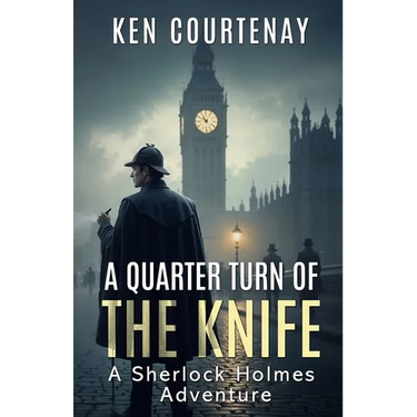 A Quarter Turn of the Knife: A Sherlock Holmes Adventure