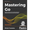 Mastering Go - Third Edition: Harness the power of Go to build professional utilities and concurrent servers and services