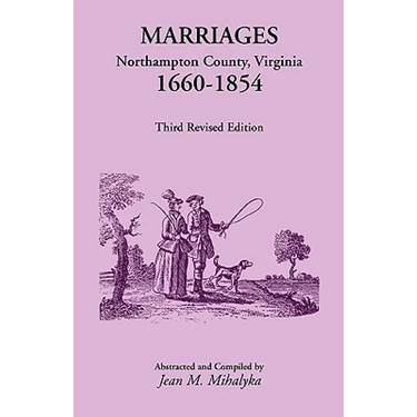 Marriages, Northampton County, Virginia, 1660-1854, Third Revised Edition