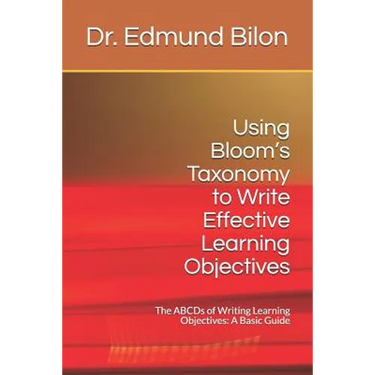 Using Bloom's Taxonomy to Write Effective Learning Objectives: The Abcds of Writing Learning Objectives: A Basic Guide