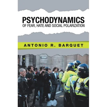 Psychodynamics of Fear, Hate and Social Polarization