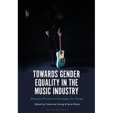 Towards Gender Equality in the Music Industry: Education, Practice and Strategies for Change
