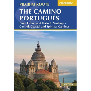 The Camino Portugués: From Lisbon and Porto to Santiago - Central, Coastal and Spiritual Caminos