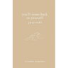 You'll Come Back to Yourself Journal